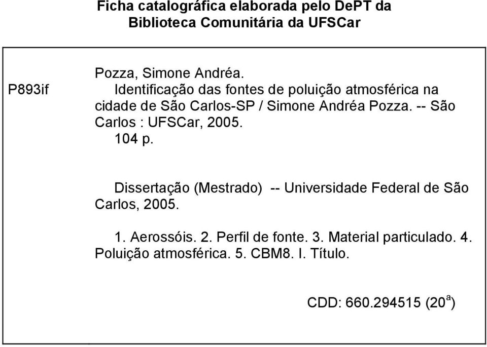 -- São Carlos : UFSCar, 2005. 104 p. Dissertação (Mestrado) -- Universidade Federal de São Carlos, 2005. 1. Aerossóis.