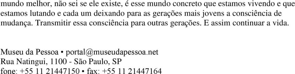 Transmitir essa consciência para outras gerações. E assim continuar a vida.