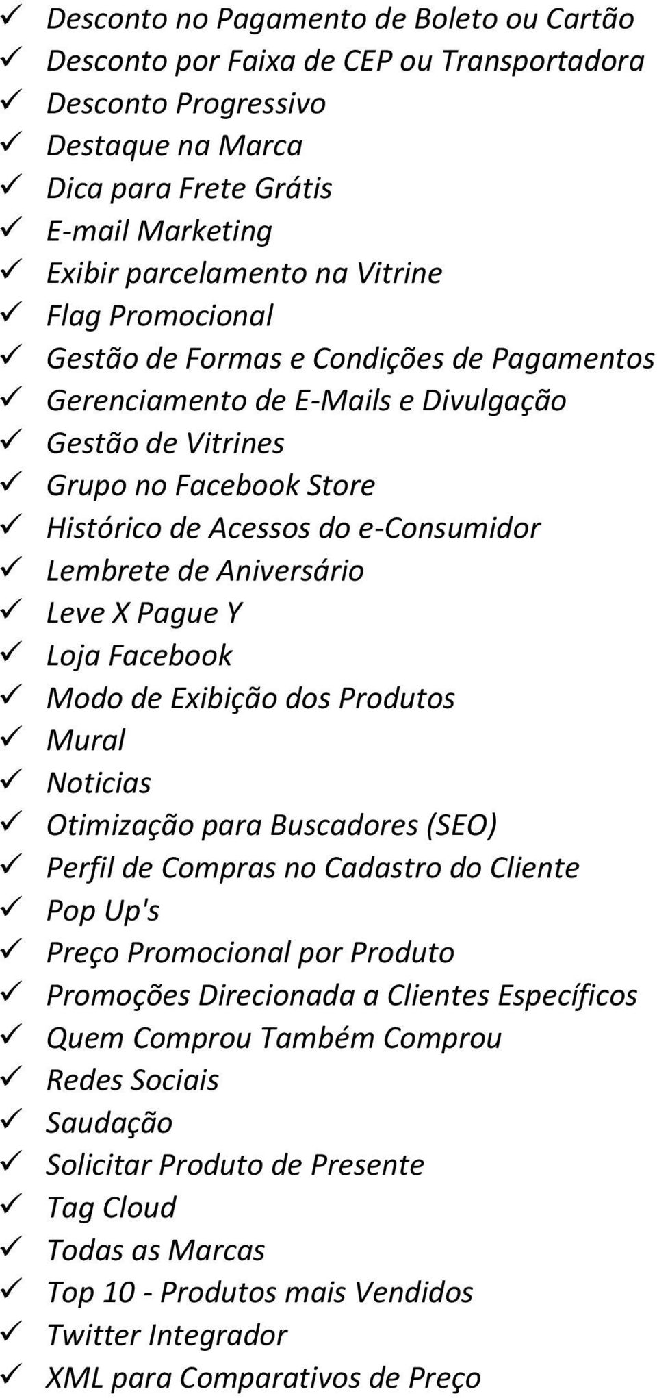 Aniversário Leve X Pague Y Loja Facebook Modo de Exibição dos Produtos Mural Noticias Otimização para Buscadores (SEO) Perfil de Compras no Cadastro do Cliente Pop Up's Preço Promocional por Produto