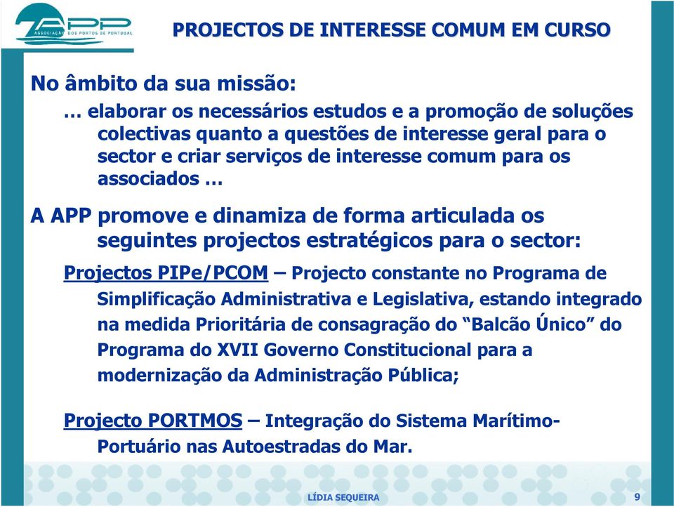 PIPe/PCOM Projecto constante no Programa de Simplificação Administrativa e Legislativa, estando integrado na medida Prioritária de consagração do Balcão Único do Programa