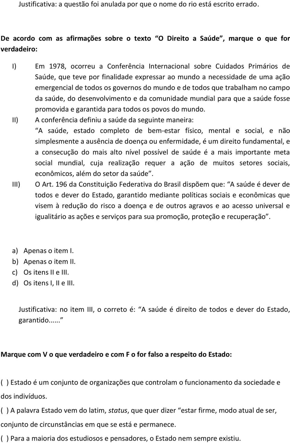 expressar ao mundo a necessidade de uma ação emergencial de todos os governos do mundo e de todos que trabalham no campo da saúde, do desenvolvimento e da comunidade mundial para que a saúde fosse