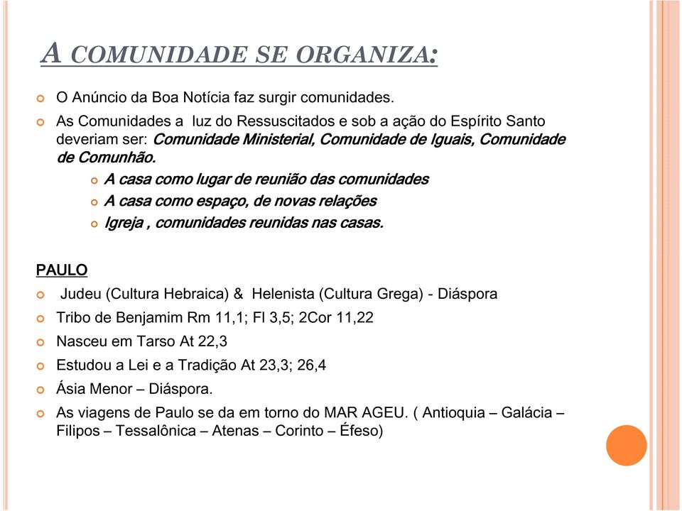 A casa como lugar de reunião das comunidades A casa como espaço, de novas relações Igreja, comunidades reunidas nas casas.