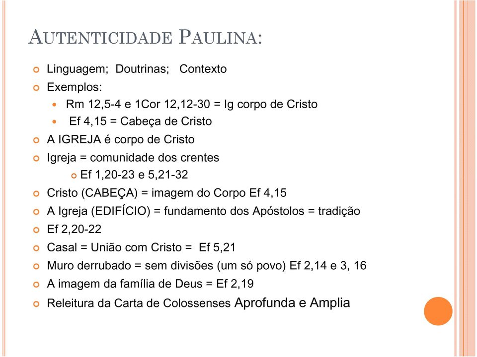 4,15 A Igreja (EDIFÍCIO) = fundamento dos Apóstolos = tradição Ef 2,20-22 Casal = União com Cristo = Ef 5,21 Muro derrubado =