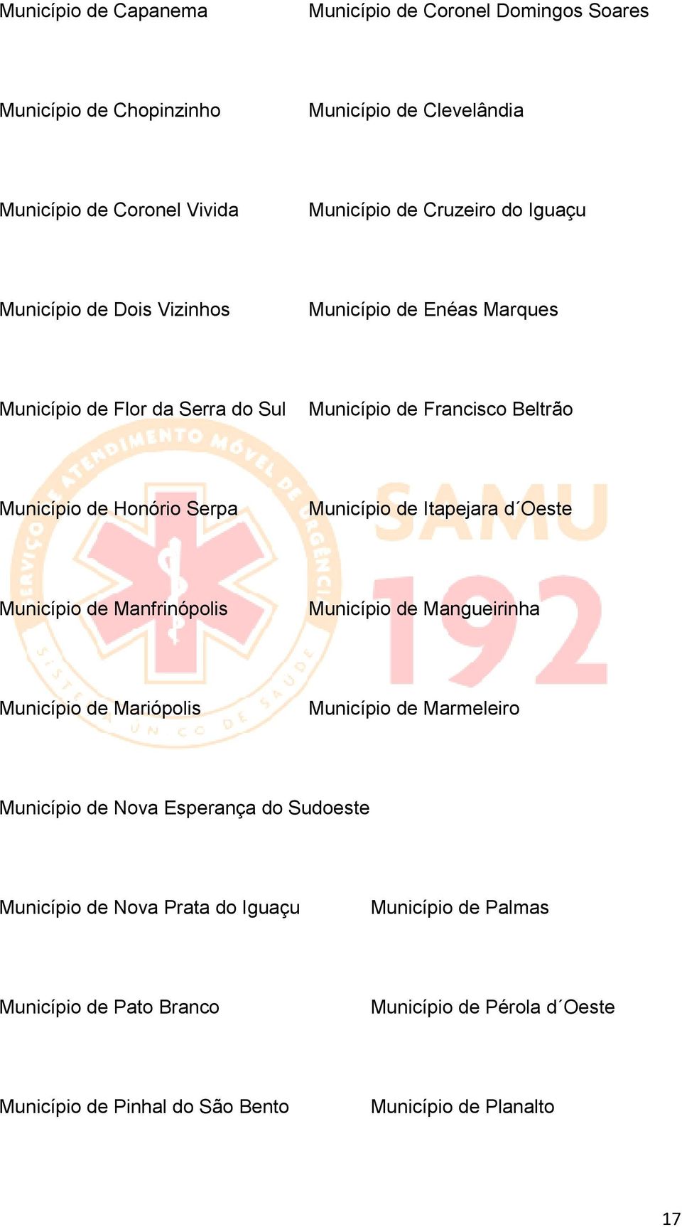 de Itapejara d Oeste Município de Manfrinópolis Município de Mangueirinha Município de Mariópolis Município de Marmeleiro Município de Nova Esperança do Sudoeste