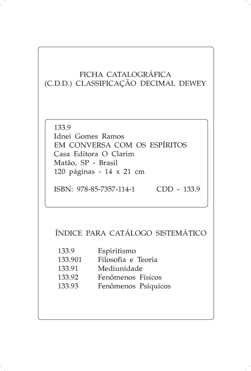120 páginas - 14 x 21 cm ISBN: 978-85-7357-114-1 CDD - 133.