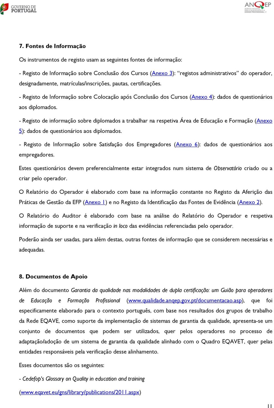 - Registo de informação sobre diplomados a trabalhar na respetiva Área de Educação e Formação (Anexo 5): dados de questionários aos diplomados.