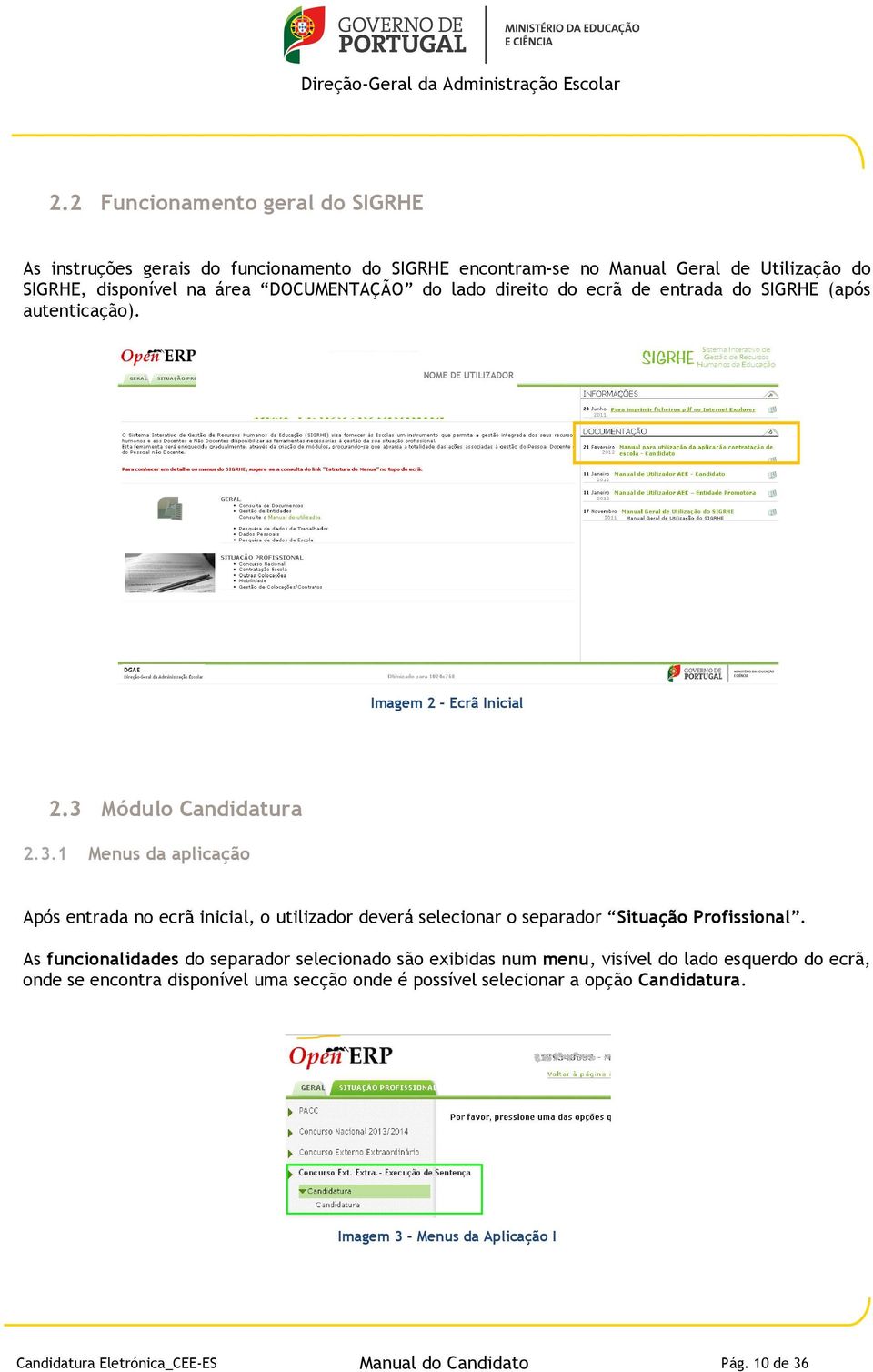 Módulo Candidatura 2.3.1 Menus da aplicação Após entrada no ecrã inicial, o utilizador deverá selecionar o separador Situação Profissional.