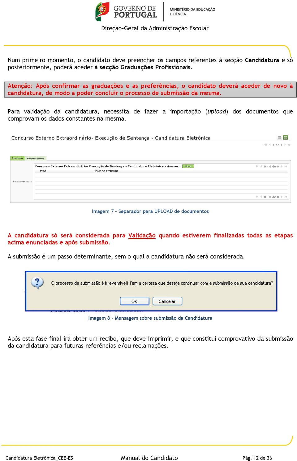 Para validação da candidatura, necessita de fazer a importação (upload) dos documentos que comprovam os dados constantes na mesma.