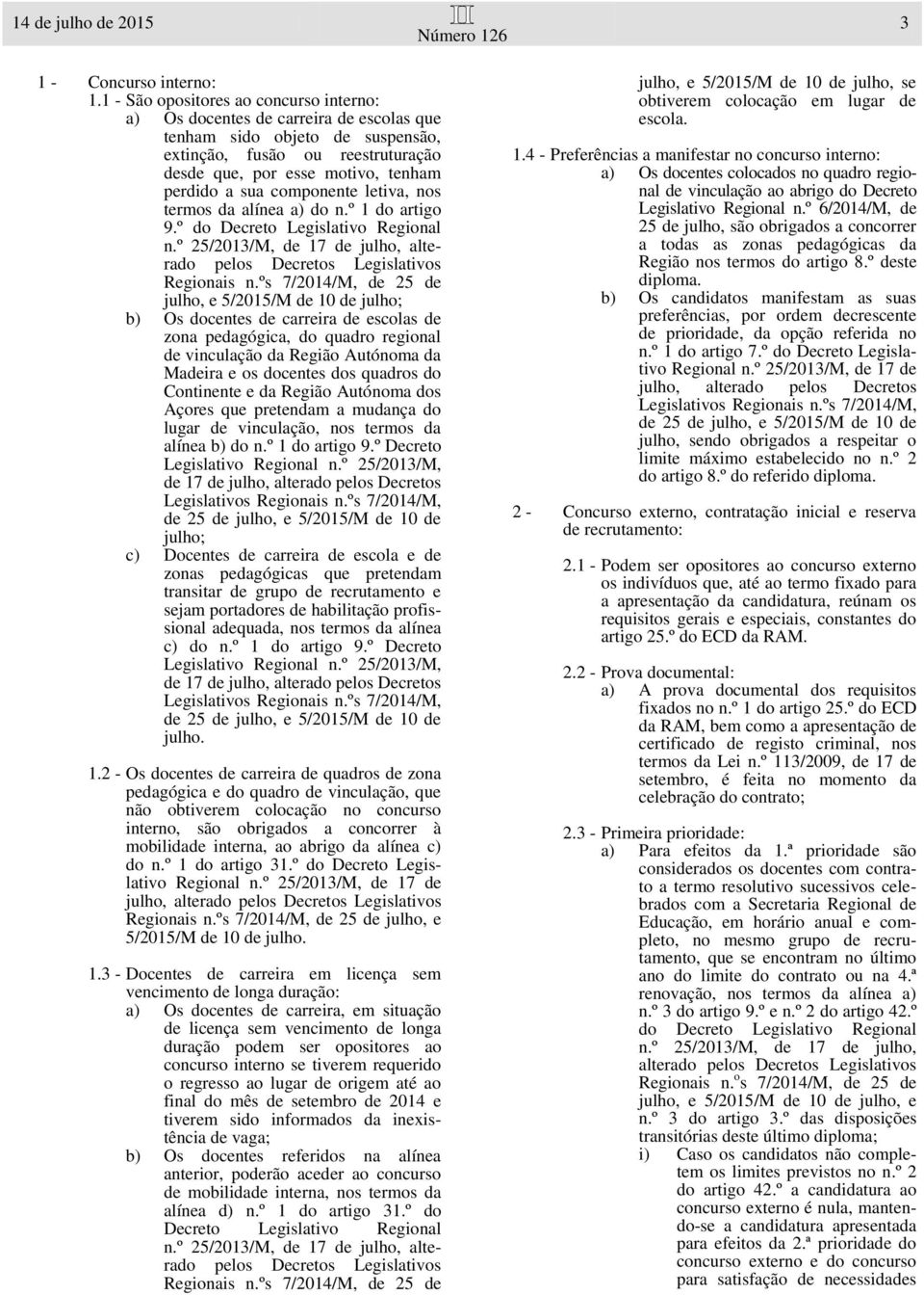 componente letiva, nos termos da alínea a) do n.º 1 do artigo 9.º do Decreto Legislativo Regional n.º 25/2013/M, de 17 de julho, alterado pelos Decretos Legislativos Regionais n.