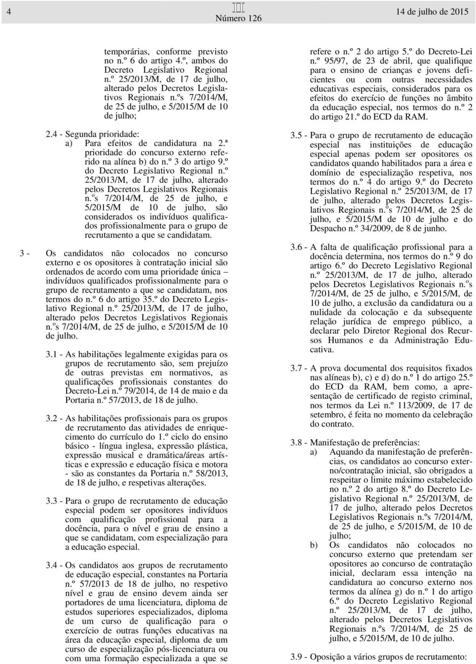 º do Decreto Legislativo Regional n.º 25/2013/M, de 17 de julho, alterado pelos Decretos Legislativos Regionais n.