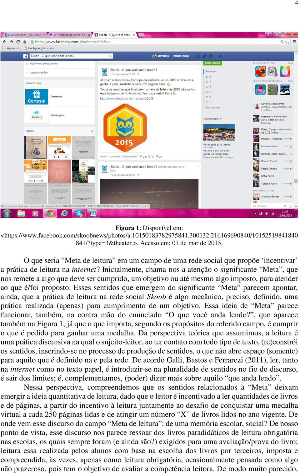 Inicialmente, chama-nos a atenção o significante Meta, que nos remete a algo que deve ser cumprido, um objetivo ou até mesmo algo imposto, para atender ao que é/foi proposto.