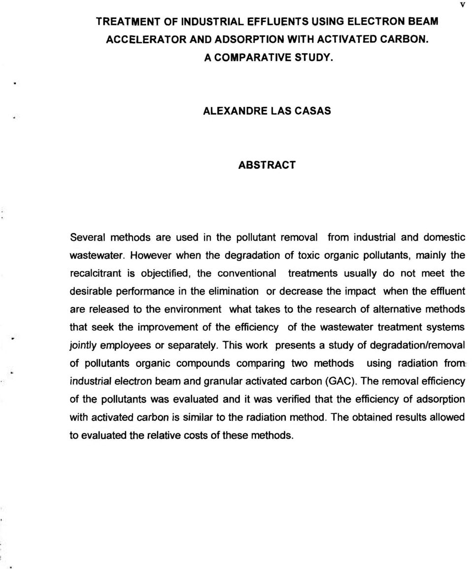 However when the degradation of toxic organic pollutants, mainly the recalcitrant is objectified, the conventional treatments usually do not meet the desirable performance in the elimination or