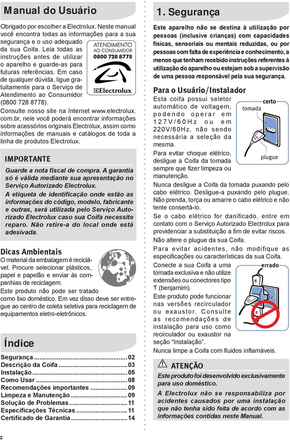 Consulte nosso site na Internet www.electrolux. com.