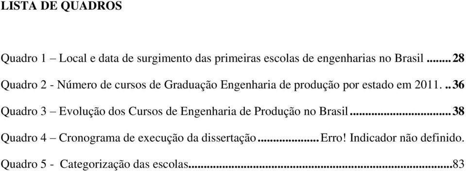 .. 36 Quadro 3 Evolução dos Cursos de Engenharia de Produção no Brasil.