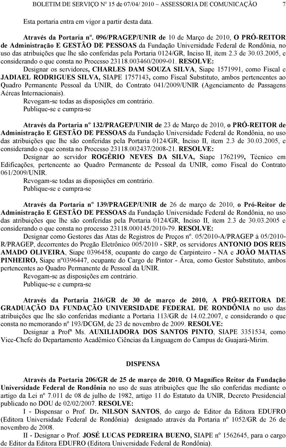 0124/GR, Inciso II, item 2.3 de 30.03.2005, e considerando o que consta no Processo 23118.003460/2009-01.