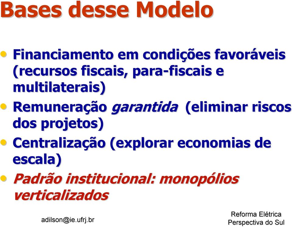 garantida (eliminar riscos dos projetos) Centralização