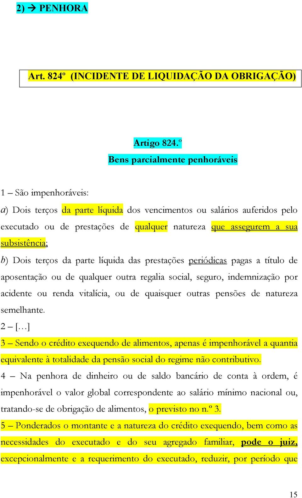 subsistência; b) Dois terços da parte líquida das prestações periódicas pagas a título de aposentação ou de qualquer outra regalia social, seguro, indemnização por acidente ou renda vitalícia, ou de