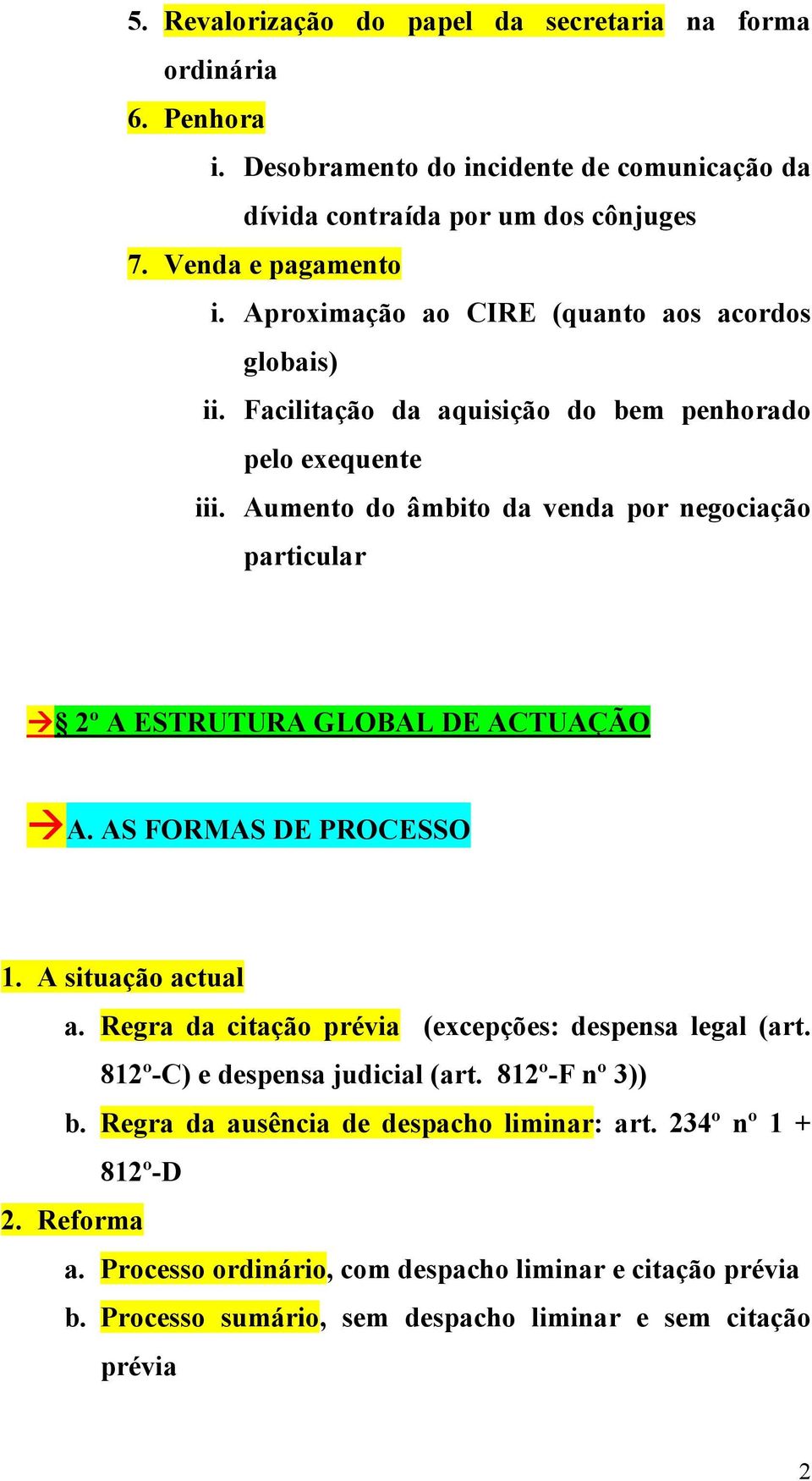 Aumento do âmbito da venda por negociação particular 2º A ESTRUTURA GLOBAL DE ACTUAÇÃO A. AS FORMAS DE PROCESSO 1. A situação actual a.