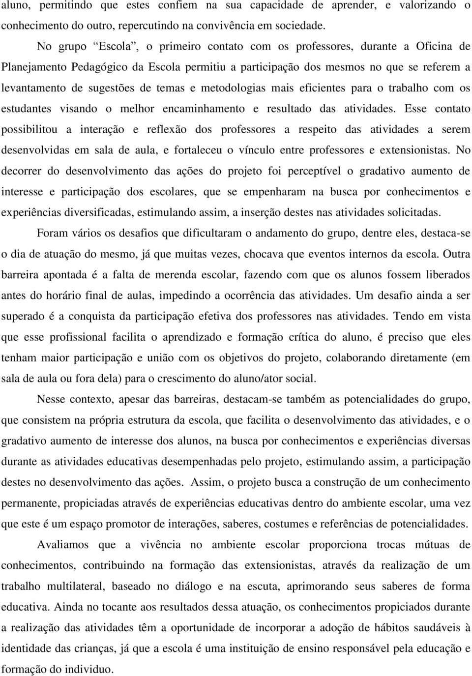 temas e metodologias mais eficientes para o trabalho com os estudantes visando o melhor encaminhamento e resultado das atividades.