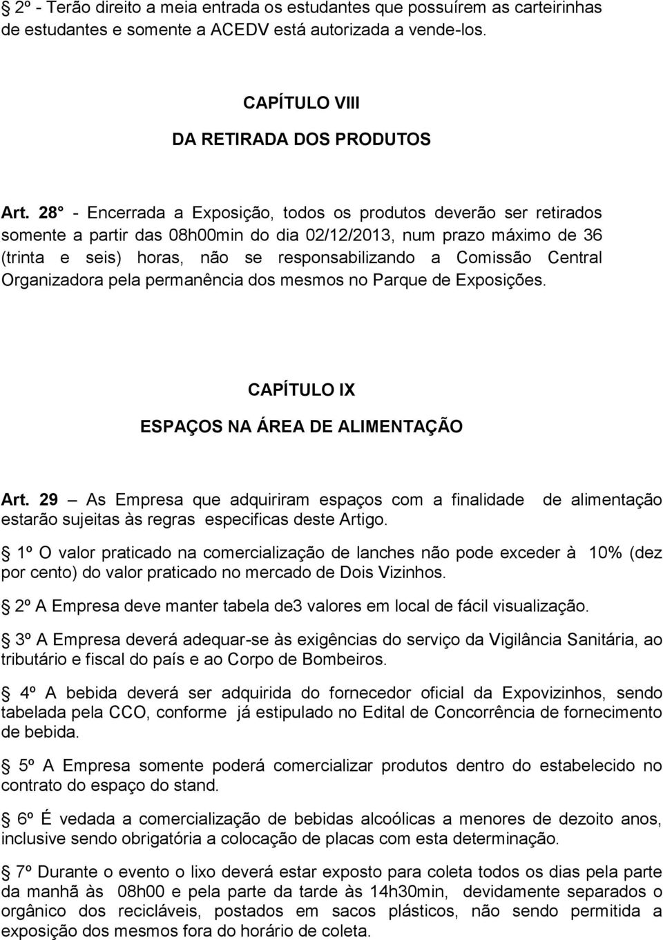 Central Organizadora pela permanência dos mesmos no Parque de Exposições. CAPÍTULO IX ESPAÇOS NA ÁREA DE ALIMENTAÇÃO Art.