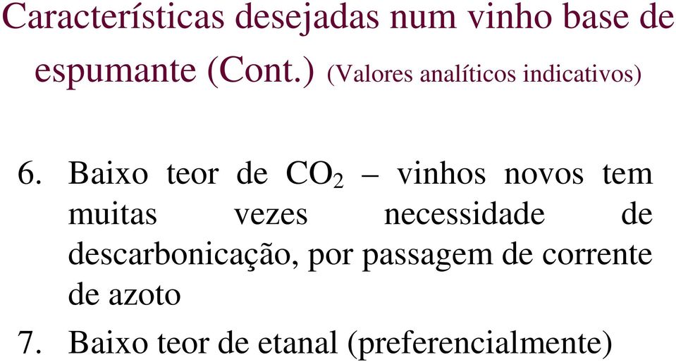 Baixo teor de CO 2 vinhos novos tem muitas vezes necessidade de