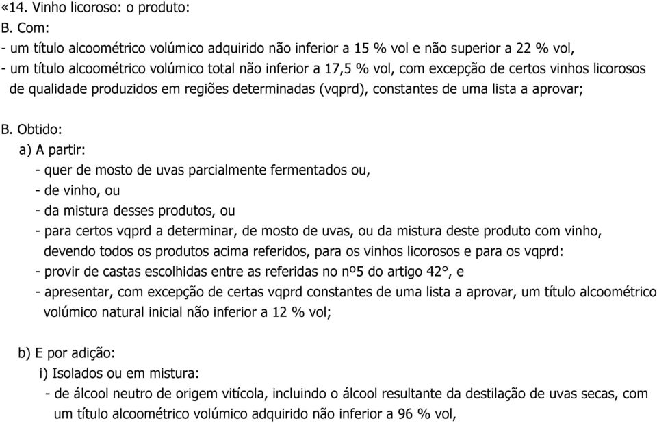 licorosos de qualidade produzidos em regiões determinadas (vqprd), constantes de uma lista a aprovar; B.