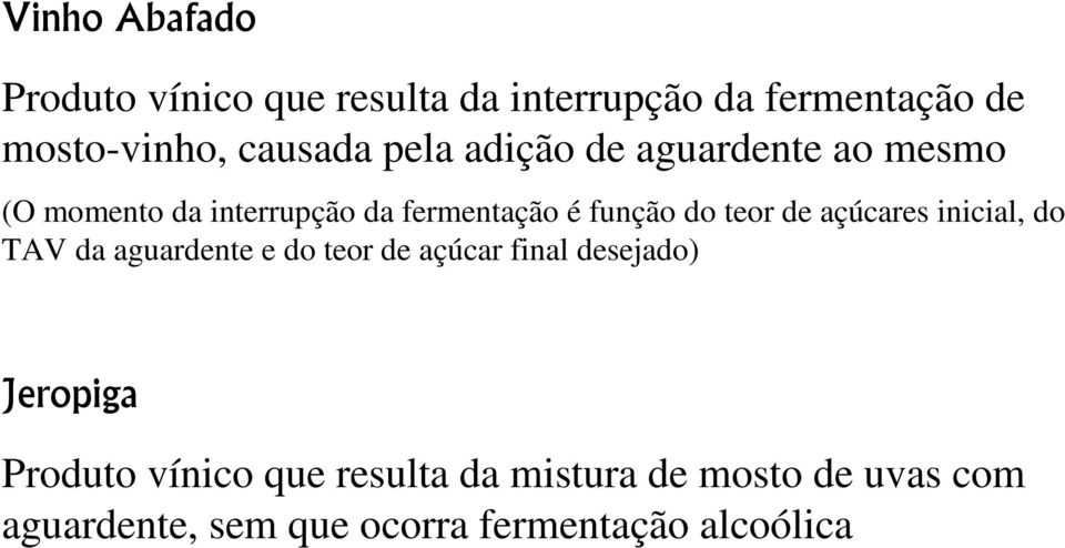 açúcares inicial, do TAV da aguardente e do teor de açúcar final desejado) Jeropiga Produto