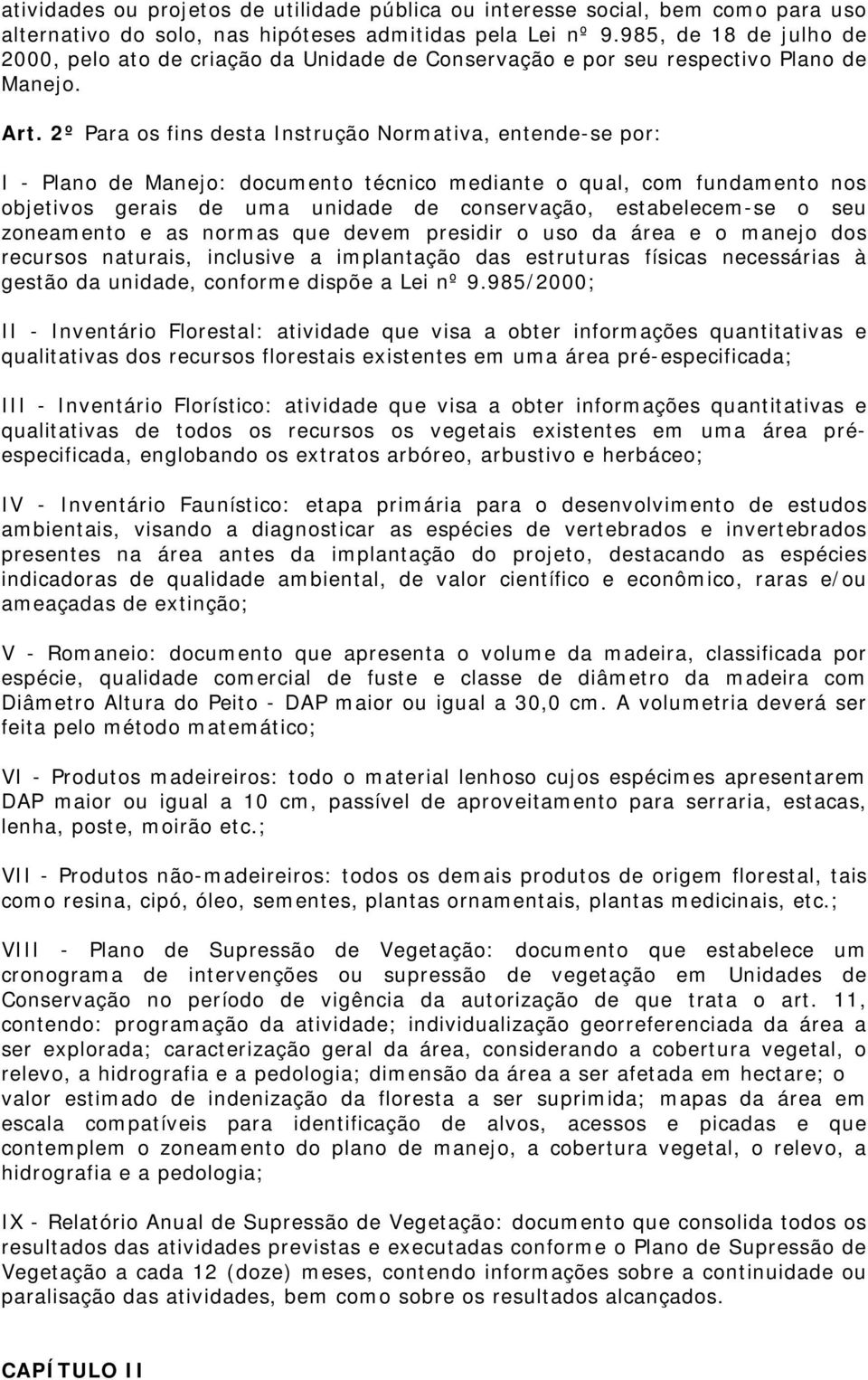 2º Para os fins desta Instrução Normativa, entende-se por: I - Plano de Manejo: documento técnico mediante o qual, com fundamento nos objetivos gerais de uma unidade de conservação, estabelecem-se o