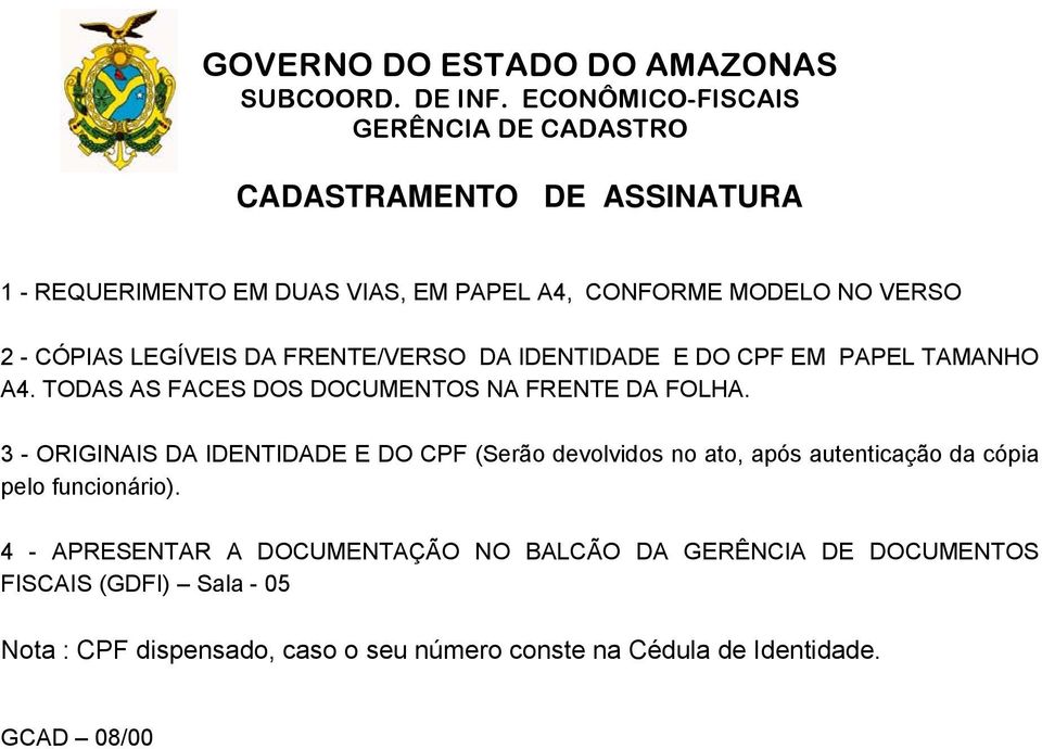 DA FRENTE/VERSO DA IDENTIDADE E DO CPF EM PAPEL TAMANHO A4. TODAS AS FACES DOS DOCUMENTOS NA FRENTE DA FOLHA.