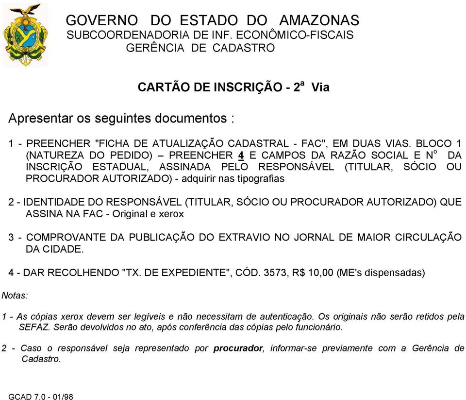 IDENTIDADE DO RESPONSÁVEL (TITULAR, SÓCIO OU PROCURADOR AUTORIZADO) QUE ASSINA NA FAC - Original e xerox 3 - COMPROVANTE DA PUBLICAÇÃO DO EXTRAVIO NO JORNAL DE MAIOR CIRCULAÇÃO DA CIDADE.