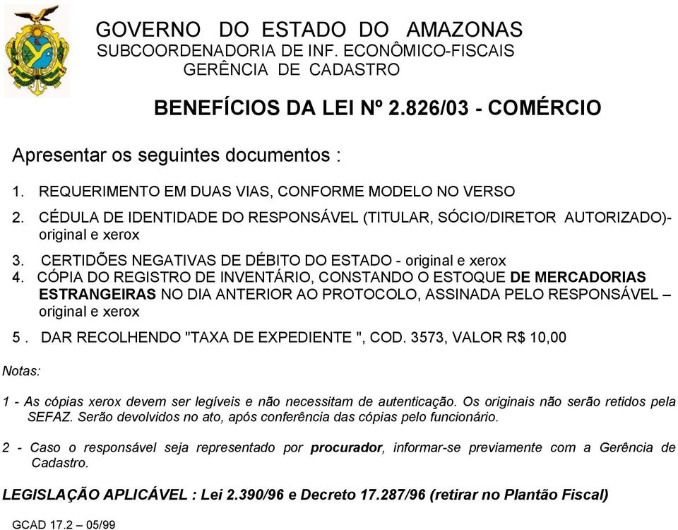 CÓPIA DO REGISTRO DE INVENTÁRIO, CONSTANDO O ESTOQUE DE MERCADORIAS ESTRANGEIRAS NO DIA ANTERIOR AO PROTOCOLO, ASSINADA PELO RESPONSÁVEL original e xerox 5. DAR RECOLHENDO "TAXA DE EXPEDIENTE ", COD.