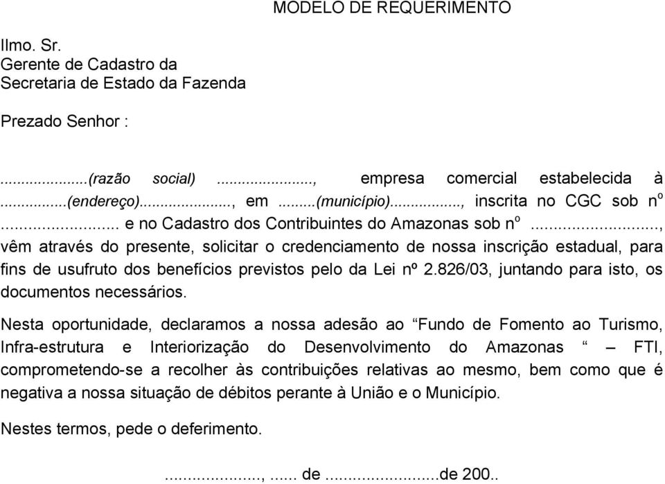 .., vêm através do presente, solicitar o credenciamento de nossa inscrição estadual, para fins de usufruto dos benefícios previstos pelo da Lei nº 2.