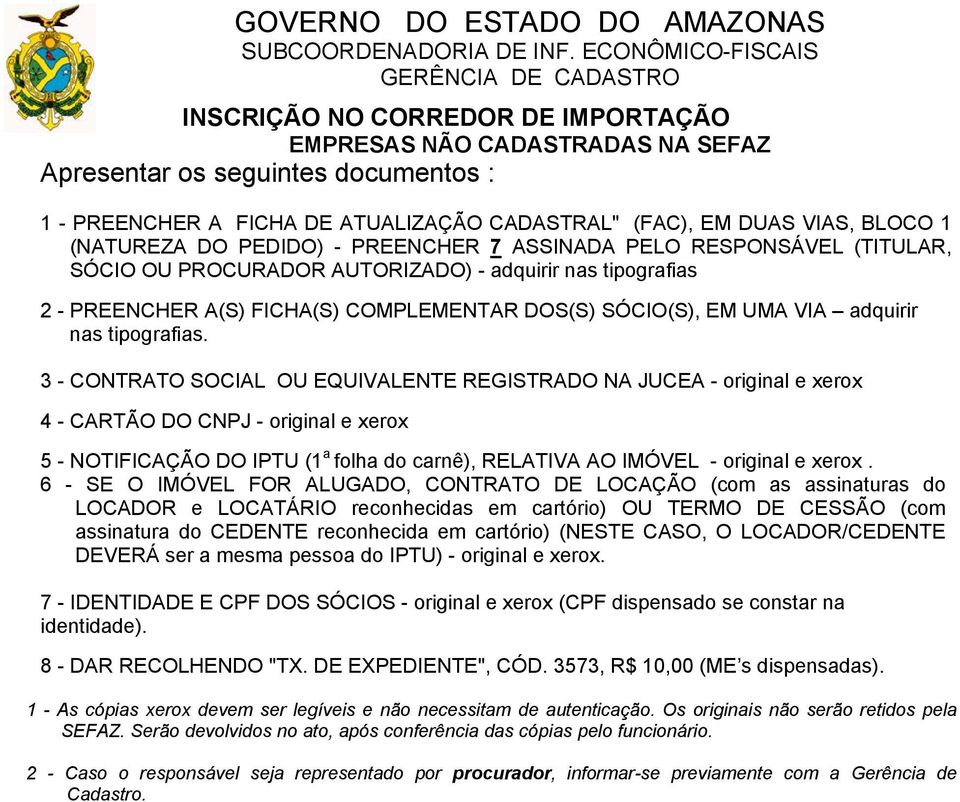 3 - CONTRATO SOCIAL OU EQUIVALENTE REGISTRADO NA JUCEA - original e xerox 4 - CARTÃO DO CNPJ - original e xerox 5 - NOTIFICAÇÃO DO IPTU (1 a folha do carnê), RELATIVA AO IMÓVEL - original e xerox.