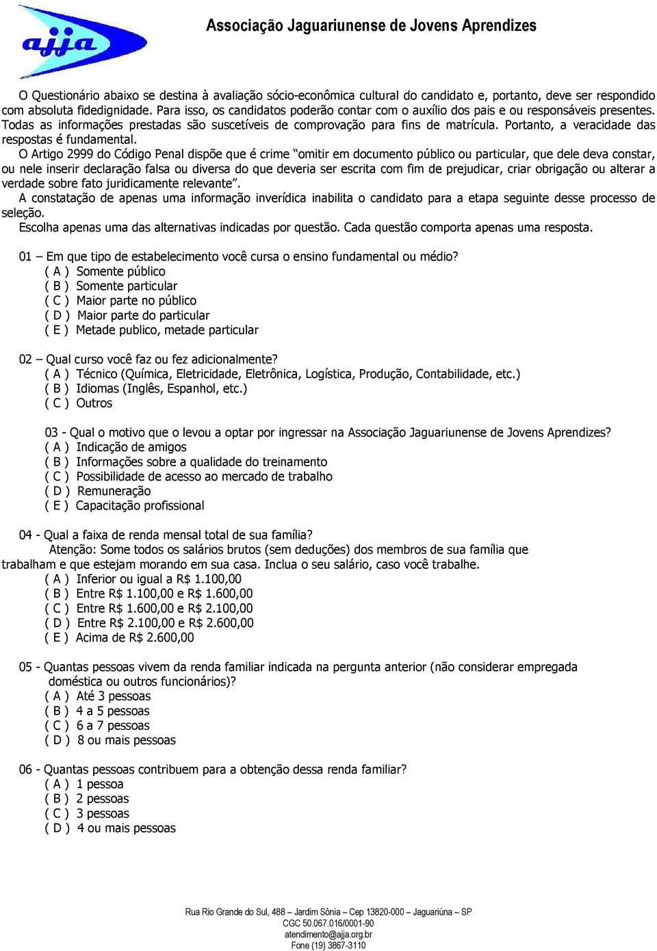 Portanto, a veracidade das respostas é fundamental.