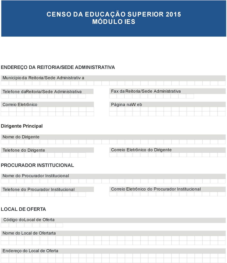 Eletrônico do Dirigente PROCURADOR INSTITUCIONAL Nome do Procurador Institucional Telefone do Procurador Institucional Correio Eletrônico do