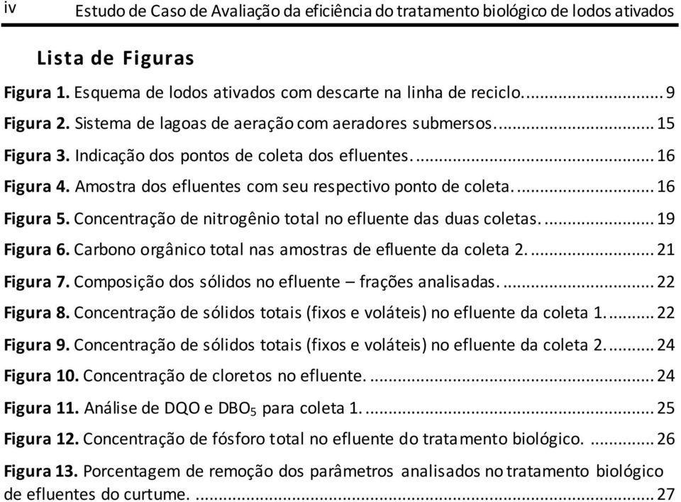 ... 16 Figura 5. Concentração de nitrogênio total no efluente das duas coletas.... 19 Figura 6. Carbono orgânico total nas amostras de efluente da coleta 2.... 21 Figura 7.