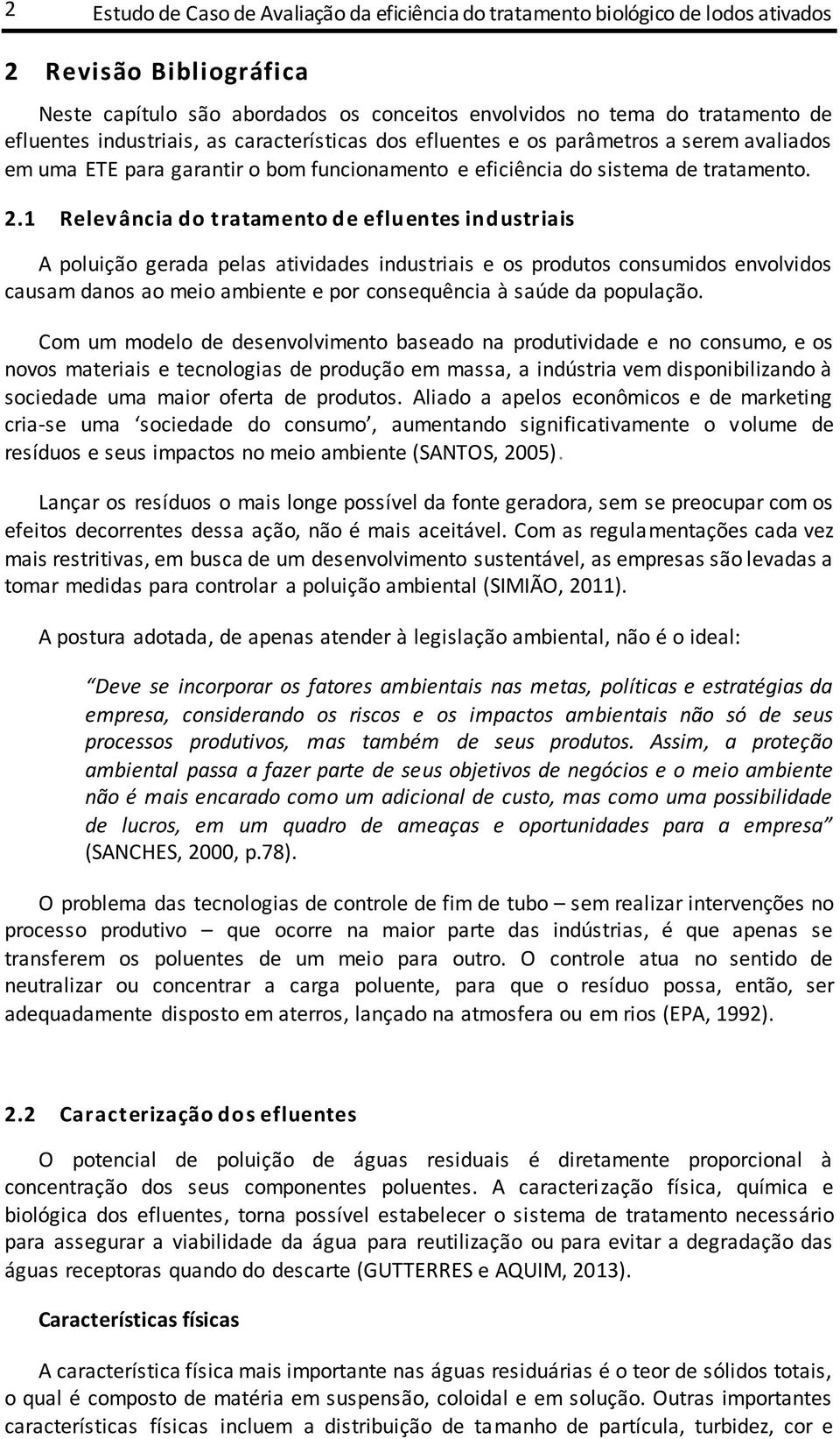 1 Relevância do tratamento de efluentes industriais A poluição gerada pelas atividades industriais e os produtos consumidos envolvidos causam danos ao meio ambiente e por consequência à saúde da