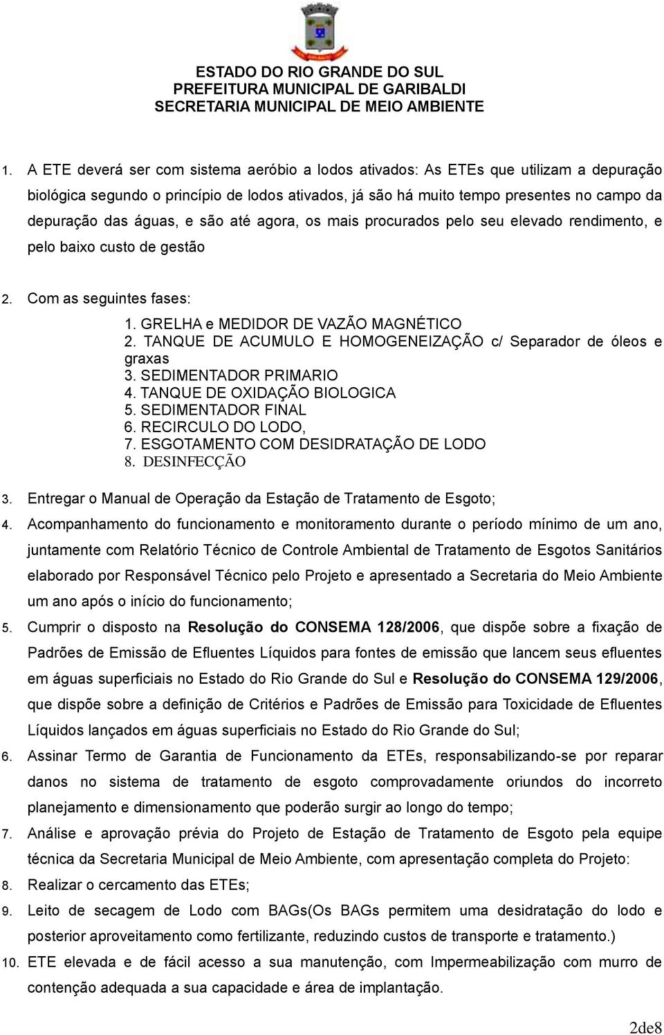 TANQUE DE ACUMULO E HOMOGENEIZAÇÃO c/ Separador de óleos e graxas 3. SEDIMENTADOR PRIMARIO 4. TANQUE DE OXIDAÇÃO BIOLOGICA 5. SEDIMENTADOR FINAL 6. RECIRCULO DO LODO, 7.