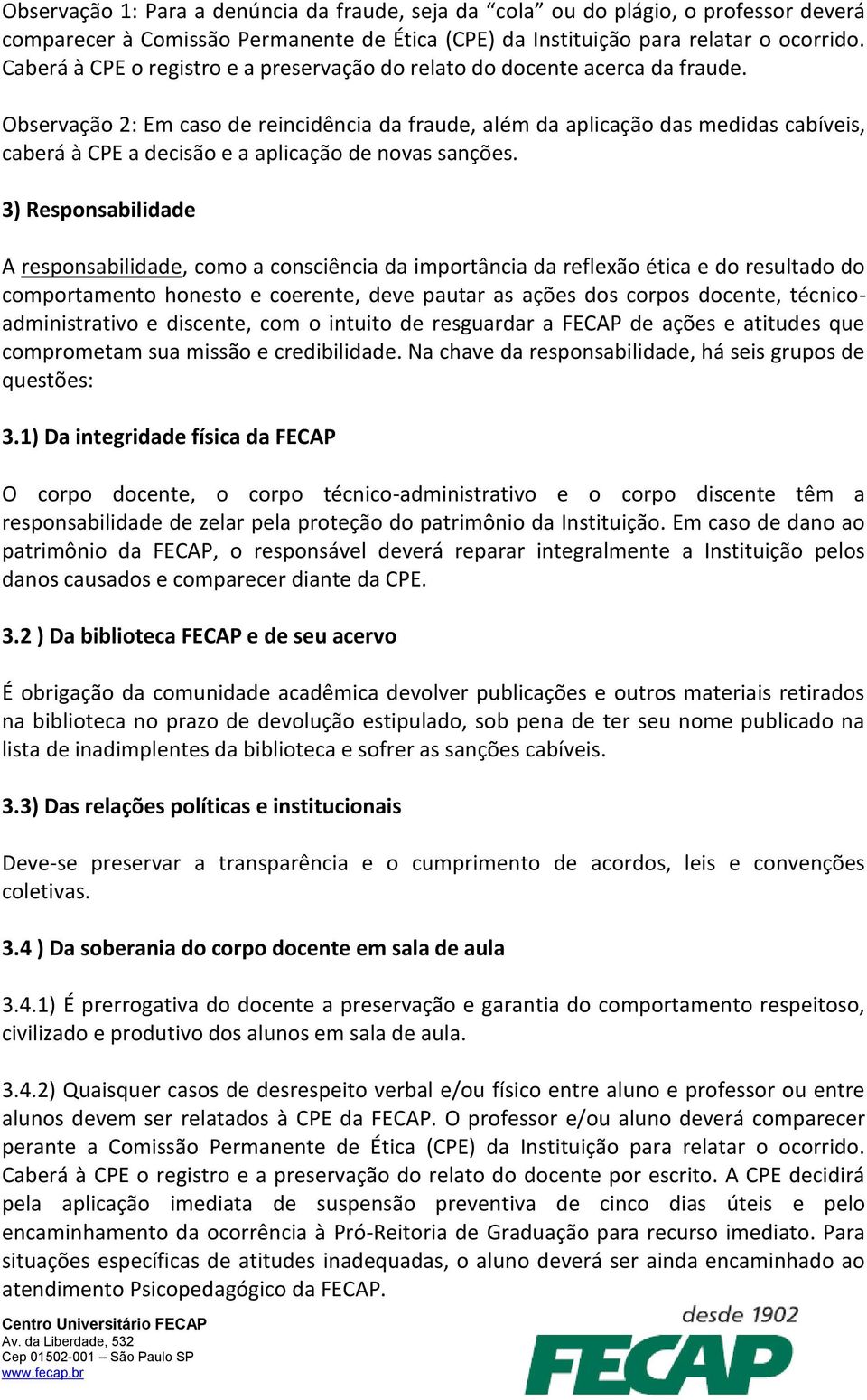 Observação 2: Em caso de reincidência da fraude, além da aplicação das medidas cabíveis, caberá à CPE a decisão e a aplicação de novas sanções.