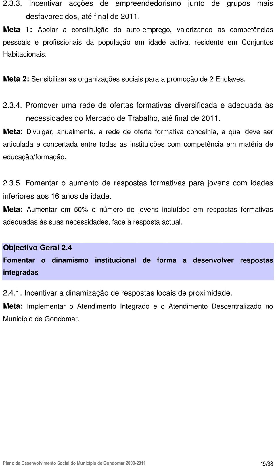 Meta 2: Sensibilizar as organizações sociais para a promoção de 2 Enclaves. 2.3.4.