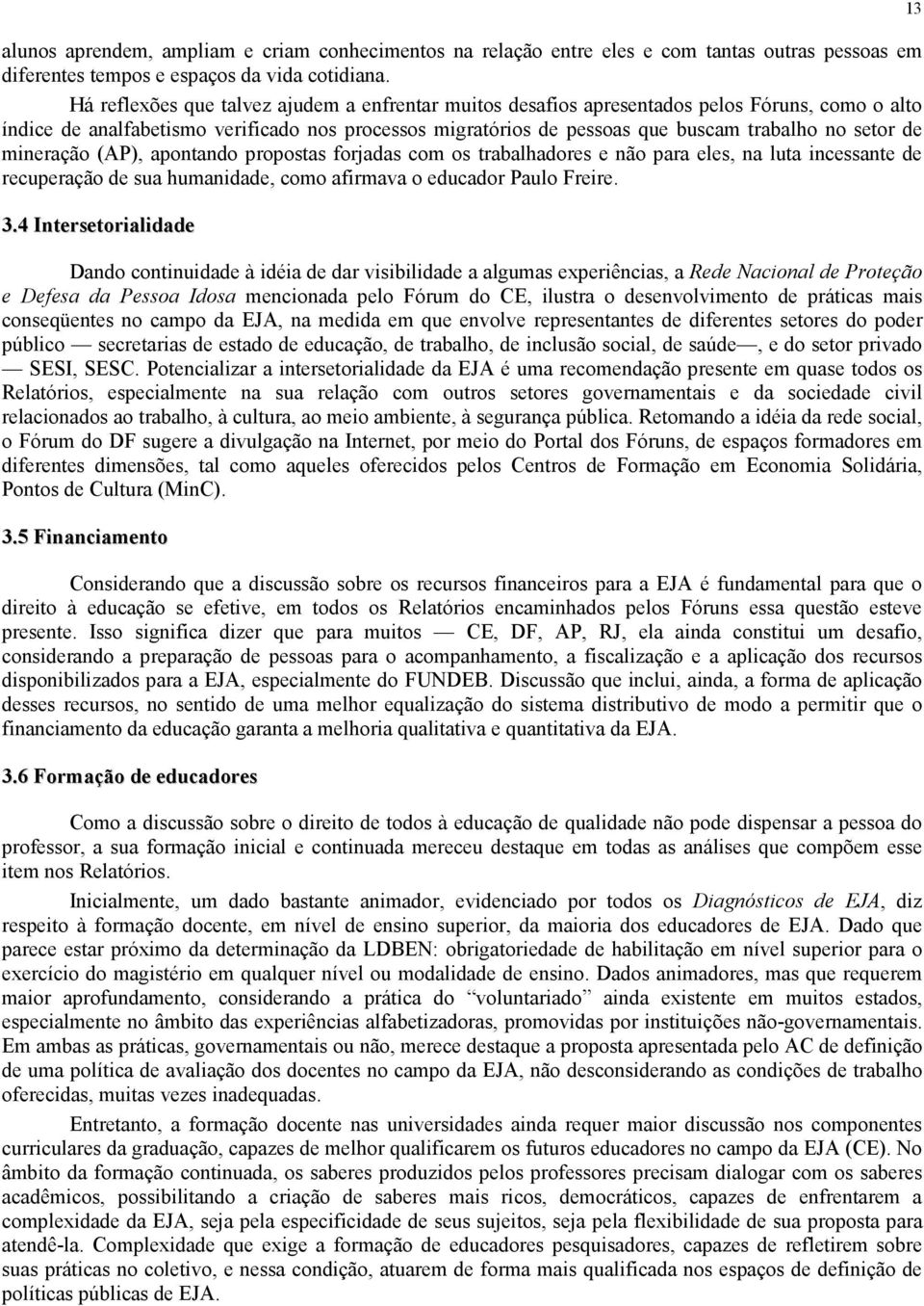 de mineração (AP), apontando propostas forjadas com os trabalhadores e não para eles, na luta incessante de recuperação de sua humanidade, como afirmava o educador Paulo Freire. 3.