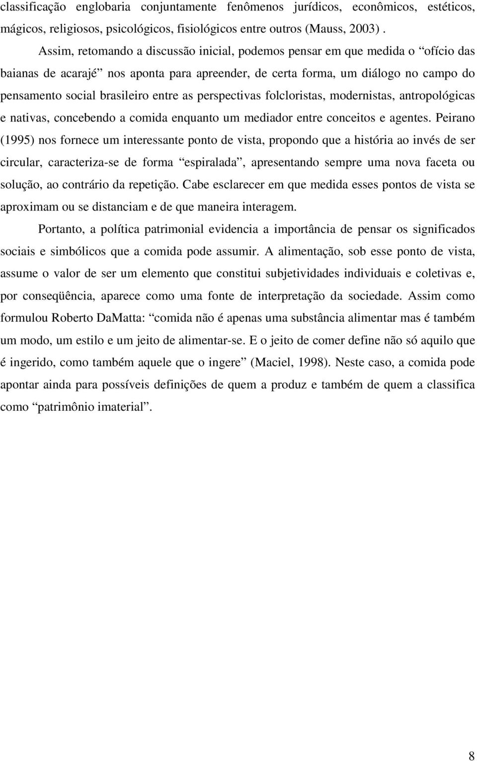 as perspectivas folcloristas, modernistas, antropológicas e nativas, concebendo a comida enquanto um mediador entre conceitos e agentes.