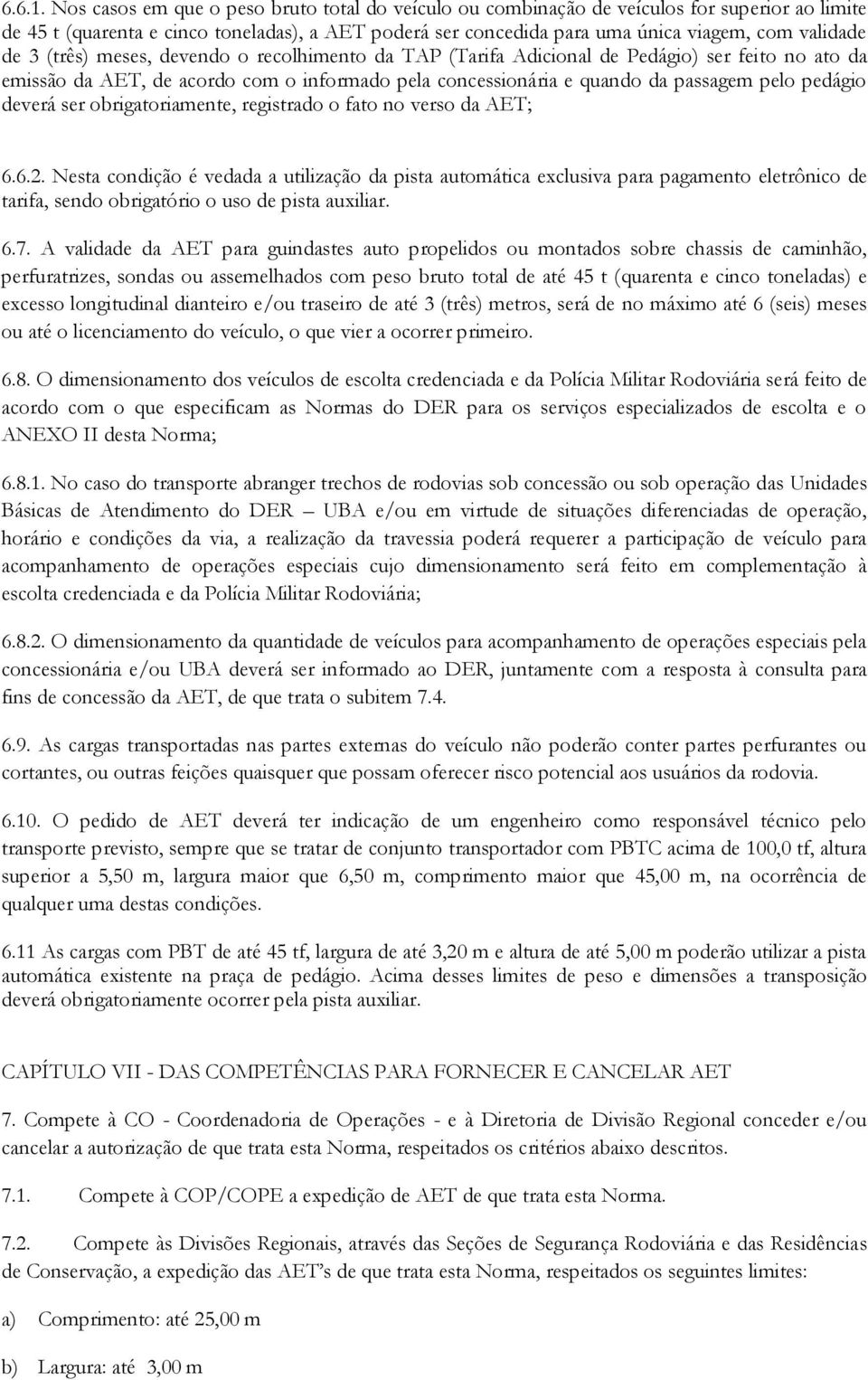 3 (três) meses, devendo o recolhimento da TAP (Tarifa Adicional de Pedágio) ser feito no ato da emissão da AET, de acordo com o informado pela concessionária e quando da passagem pelo pedágio deverá