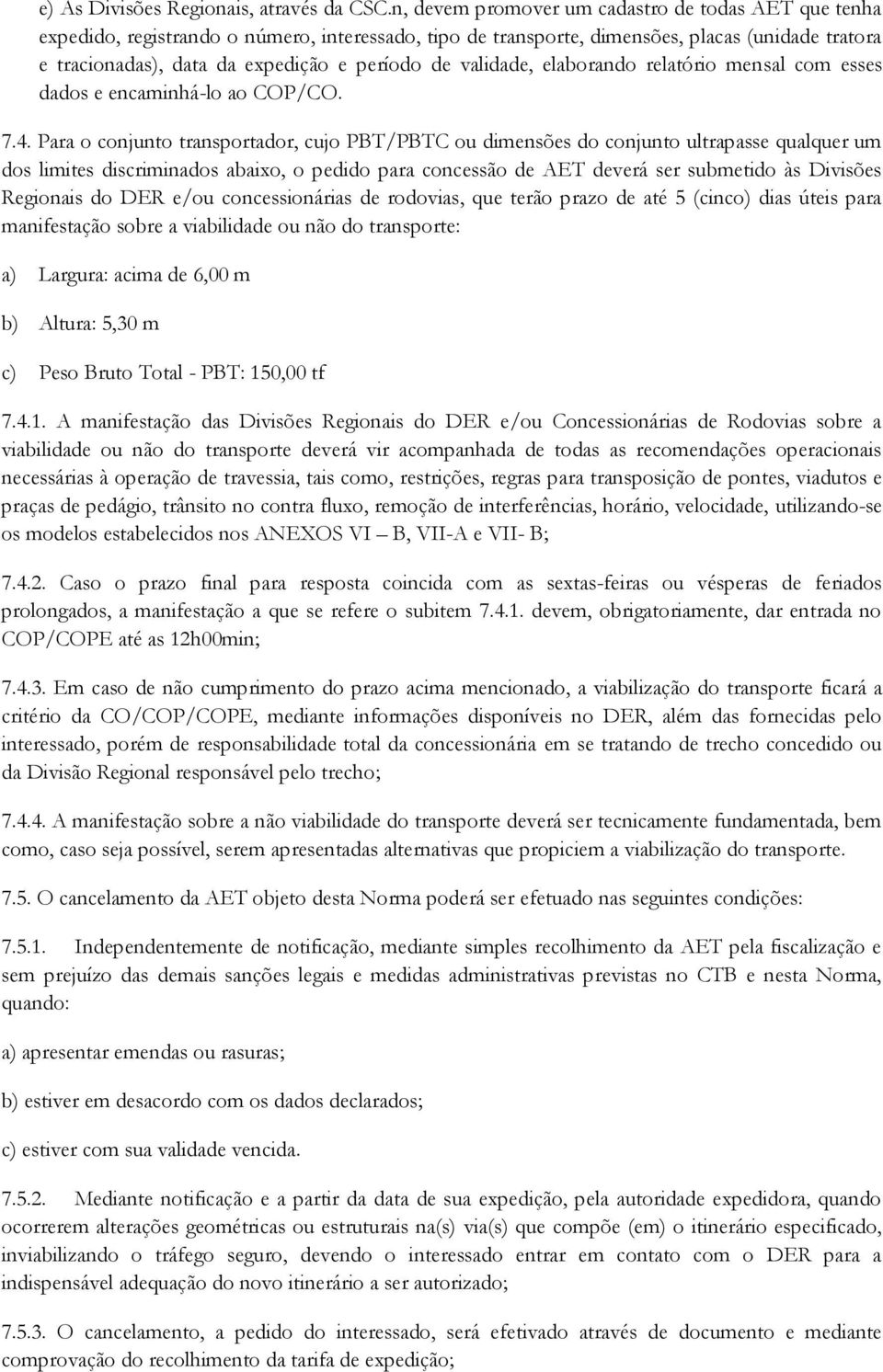 validade, elaborando relatório mensal com esses dados e encaminhá-lo ao COP/CO. 7.4.