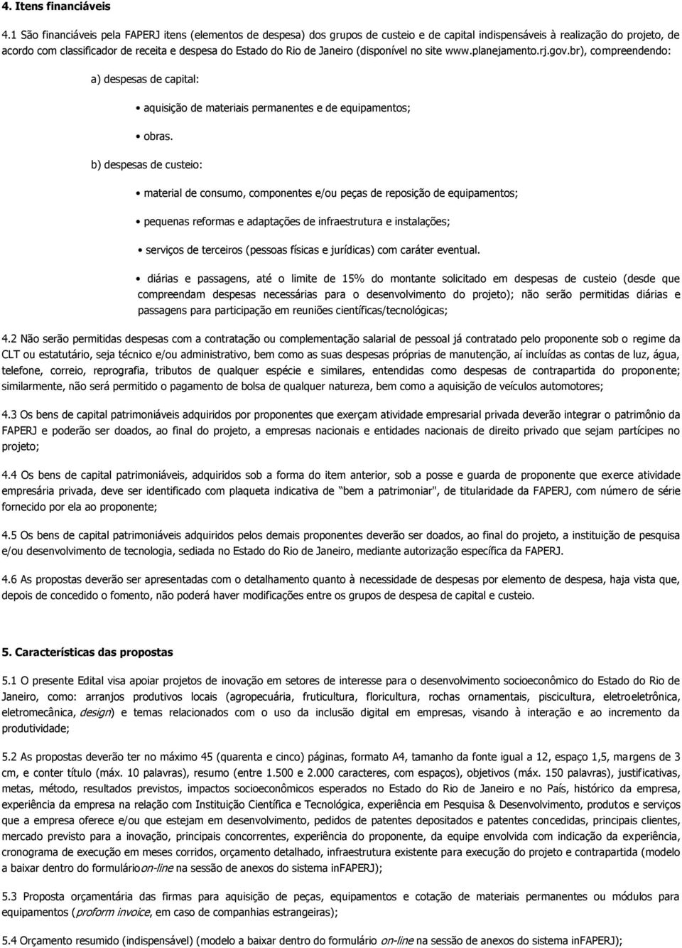 Rio de Janeiro (disponível no site www.planejamento.rj.gov.br), compreendendo: a) despesas de capital: aquisição de materiais permanentes e de equipamentos; obras.