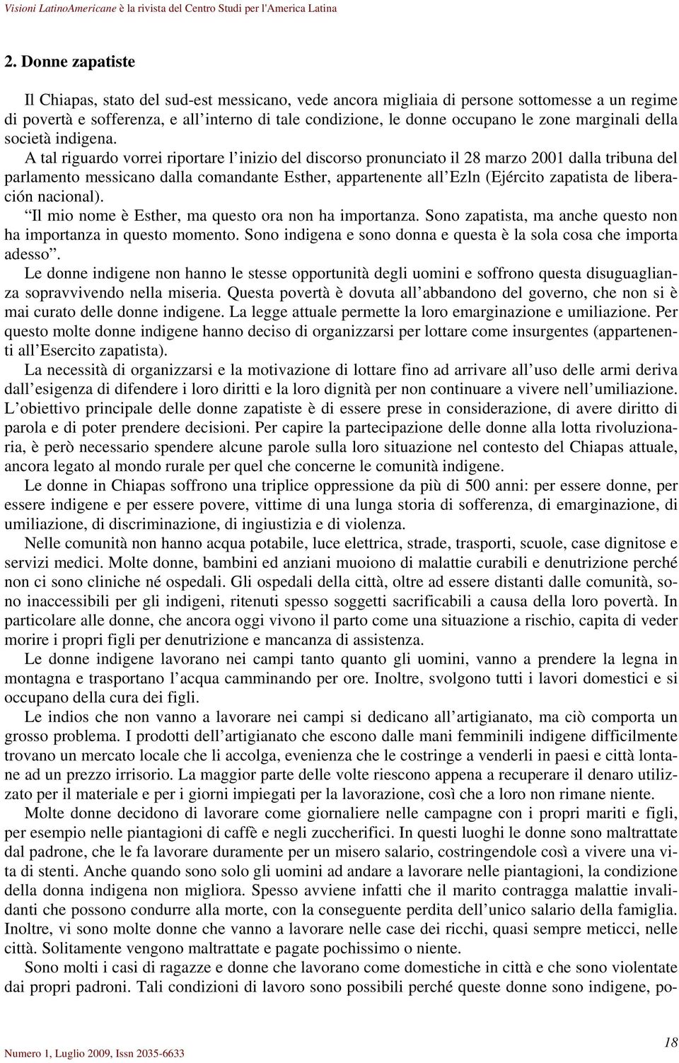 A tal riguardo vorrei riportare l inizio del discorso pronunciato il 28 marzo 2001 dalla tribuna del parlamento messicano dalla comandante Esther, appartenente all Ezln (Ejército zapatista de