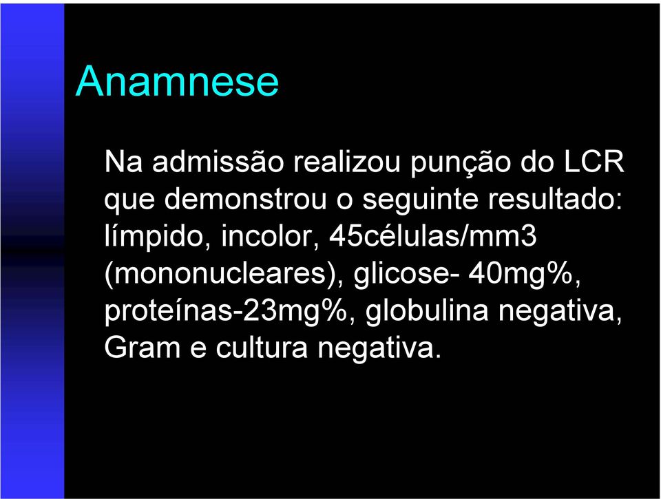 45células/mm3 (mononucleares), glicose- 40mg%,
