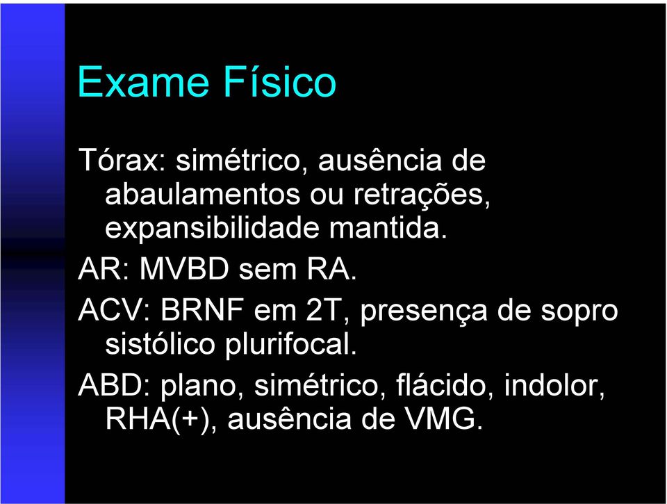 ACV: BRNF em 2T, presença de sopro sistólico plurifocal.