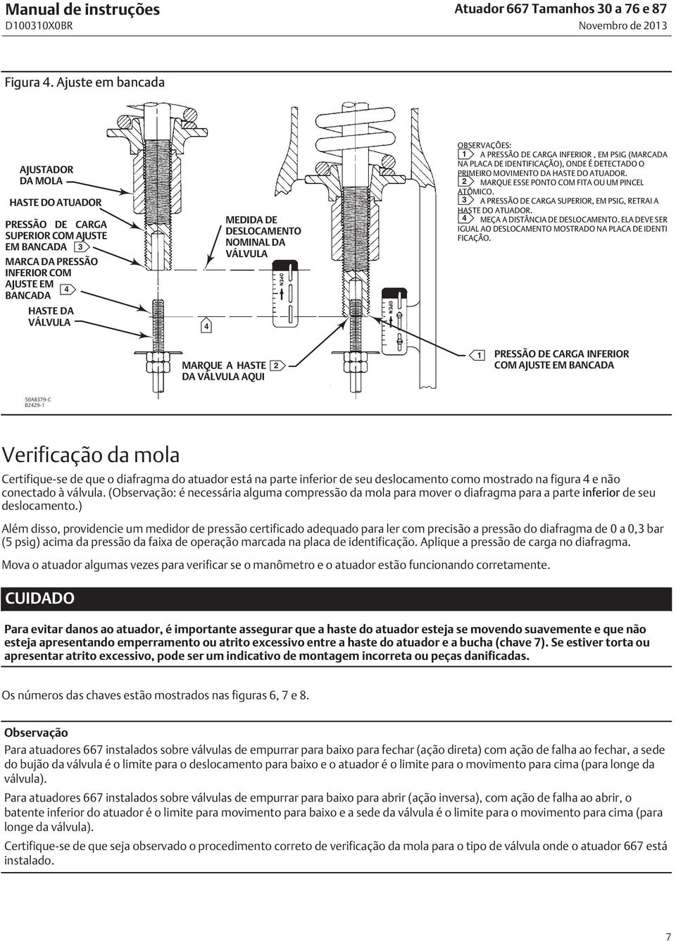 NOMINAL DA VÁLVULA OBSERVAÇÕES: 1 A PRESSÃO DE CARGA INFERIOR, EM PSIG (MARCADA NA PLACA DE IDENTIFICAÇÃO), ONDE É DETECTADO O PRIMEIRO MOVIMENTO DA HASTE DO ATUADOR.