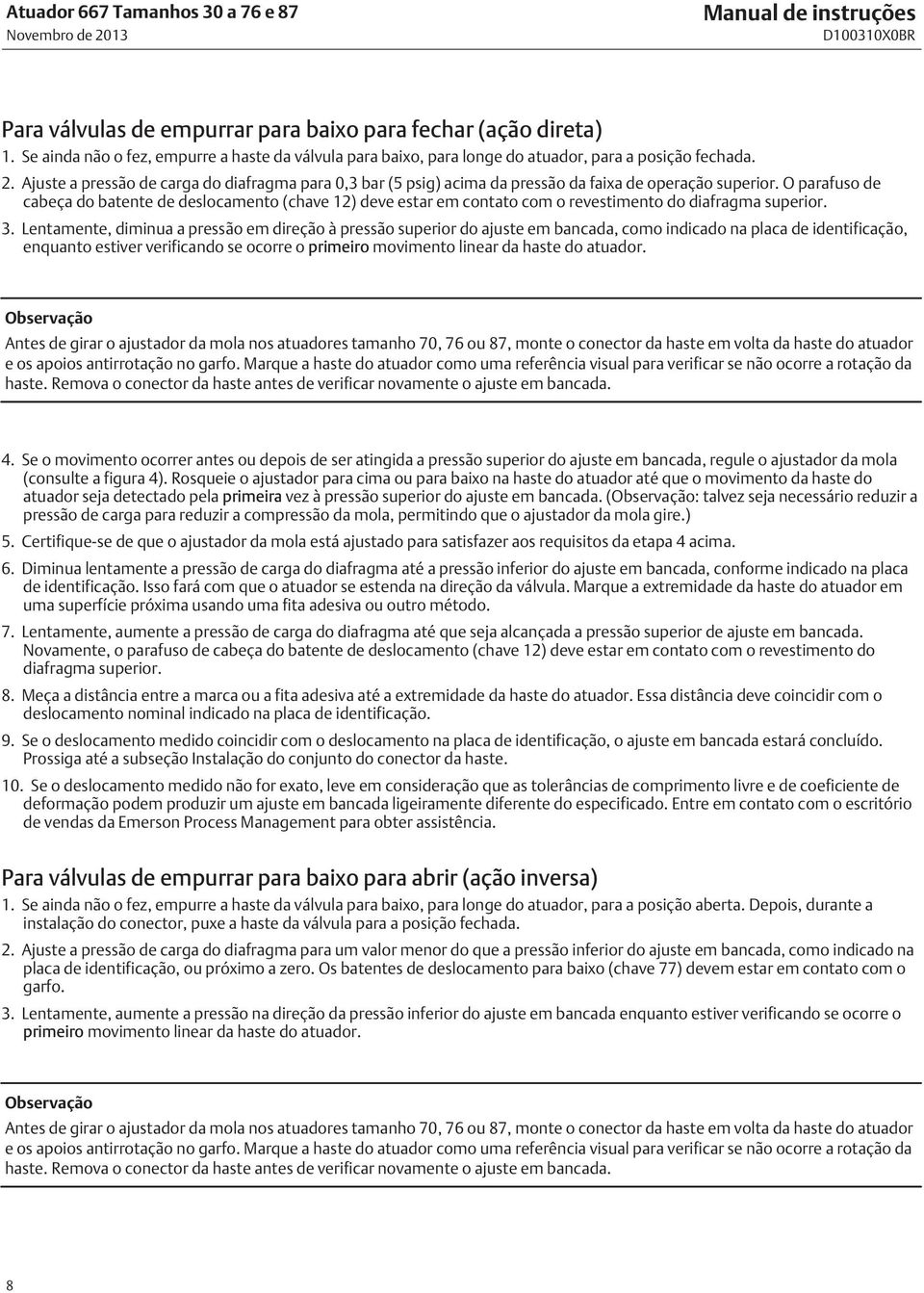 Ajuste a pressão de carga do diafragma para 0,3 bar (5 psig) acima da pressão da faixa de operação superior.